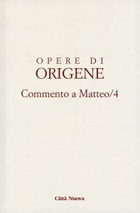 Quando il figlio dell'uomo verrà nella sua gloria con tutti i suoi angeli, si siederà sul trono della sua gloria. Commento al Vangelo di Matteo vol.4 libro, Origene, Città ...