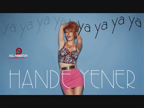 Hande yener şarkıları, hande yener albümü ve yeni çıkan şarkısı ve şarkı sözleri. Hande Yener - Ya Ya Ya Dinle | İzlesene.com