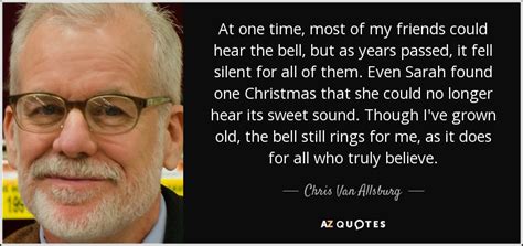 Did you scroll all this way to get facts about polar express bell quote? TOP 25 QUOTES BY CHRIS VAN ALLSBURG | A-Z Quotes