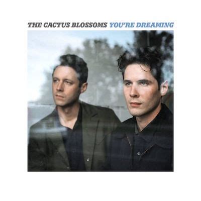 Stream you're dreaming, a playlist by the cactus blossoms from desktop or your mobile device. De krenten uit de pop: The Cactus Blossoms - You're Dreaming