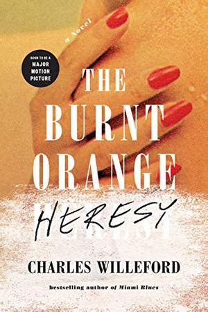 Their characters are charisma vacuums, one so arrogantly unethical and the other so smugly clever. THE BURNT ORANGE HERESY | Kirkus Reviews