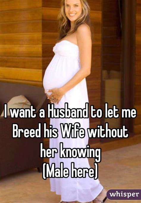 It takes multiple sessions to insure success. I want a Husband to let me Breed his Wife without her ...