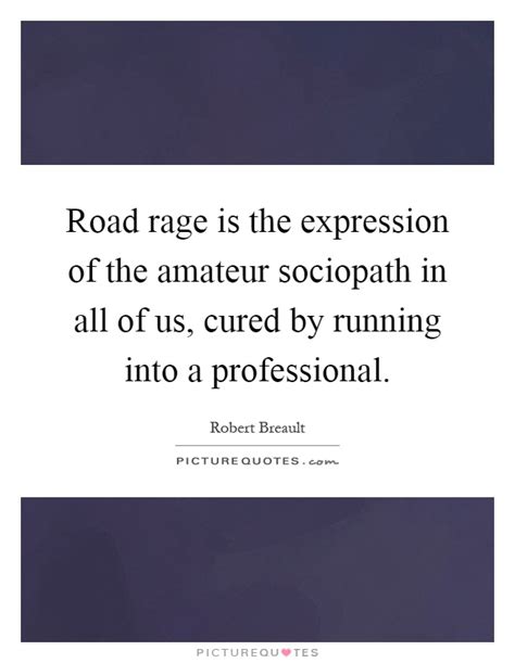 I never make the same mistake twice. Road rage is the expression of the amateur sociopath in all of... | Picture Quotes
