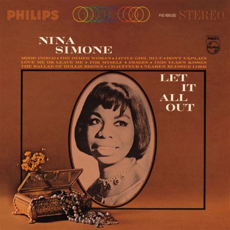 Besides composing and writing hits, she covered a wide range. Let It All Out | Nina Simone - Download and listen to the ...