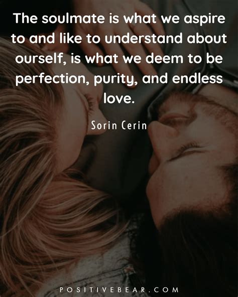 It is the one person who inspires you to be a better person and whom you'll always love no matter what. 60 Soulmate Love Quotes - PositiveBear in 2020 | Soulmate ...