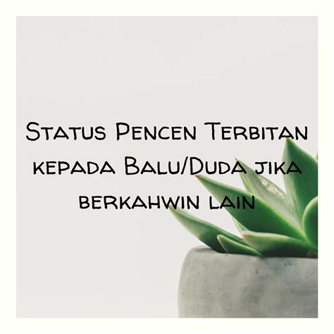 Pencen terbitan merupakan suatu faedah persaraan yang dibayar setiap bulan kepada balu atau duda, dan anak anggota berpencen atau pesara yang telah meninggal dunia. Status Pencen Terbitan kepada Balu/Duda jika berkahwin ...