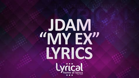 Since you got this far i gotta ask a. JDAM - My Ex Lyrics - YouTube