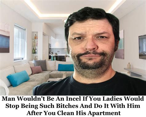 A support community for incels, men that struggle with and are unable to get into romantic relationships with women despite trying. Man Wouldn't Be An Incel If You Ladies Would Stop Being ...