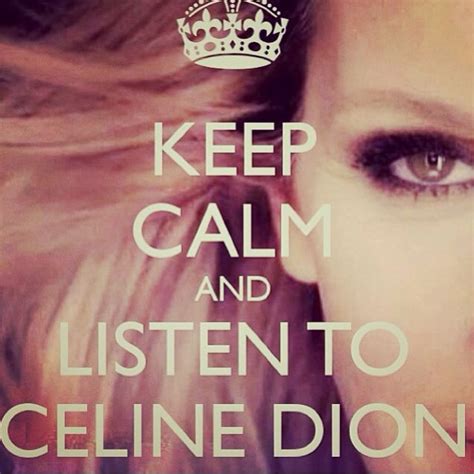 (try refreshing the page chart is incomplete). Keep calm and listen Celine Dion | Celine dion, Celine, Calm quotes