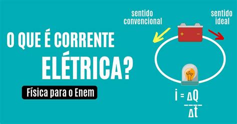 Aprenda tudo sobre corrente elétrica, os tipos de corrente, circuitos elétricos, resistência elétrica e efeito joule. O que é corrente elétrica e seus sentidos - Física Enem