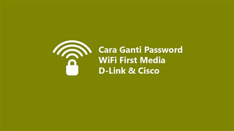 Dan apakah penting mengganti kata sandi secara berkala?. Cara Ganti Password WiFi First Media D-Link & Cisco 2020