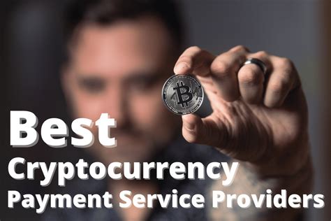 When it comes to investing in cryptocurrencies, we. Best Cryptocurrency Payment Service Providers In 2021