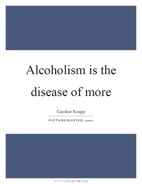 Alcoholism commonly refers to any condition that results in the continued consumption of alcoholic beverages despite the health problems and negative social consequences it causes. Alcoholism Quotes | Alcoholism Sayings | Alcoholism ...