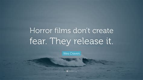 Explore our collection of motivational and famous quotes wesley earl wes craven was an american film director, writer, producer, and actor known for his. Wes Craven Quote: "Horror films don't create fear. They release it." (12 wallpapers) - Quotefancy