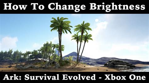 From there, you can change brightness from low to high with the slider. How To Change Brightness - Ark: Survival Evolved - Xbox ...