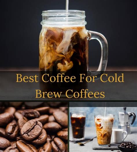 What coffee is best for cold brew. The Best Coffee For Cold Brew - We Review 6 Top Choices