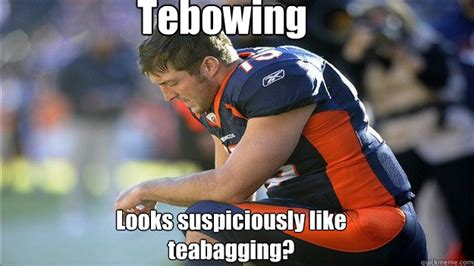 For quotations using this term, see citations:tebowing. Tebowing Looks suspiciously like teabagging? - Tebagging ...