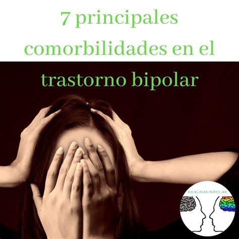 La presencia de uno o más trastornos (o enfermedades) además de la enfermedad o trastorno primario. 7 principales comorbilidades en el trastorno bipolar ...