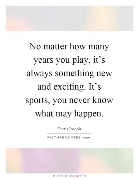 If you need hope after a. No matter how many years you play, it's always something new and... | Picture Quotes