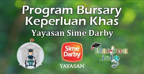 Yayasan sime darby mempelawa pelajar tahun pertama di universiti atau pelajar yang sedang membuat permohonan melanjutkan pengajian ke peringkat ijazah sarjana muda (degree) bagi tahun 2017 untuk memohon biasiswa di bawah tajaan mereka. Program Bursary Keperluan Khas Yayasan Sime Darby 2018