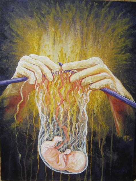 The lord called me from birth, from my mother's womb he gave me my name. Painting, "God knits us together in our mother's womb ...