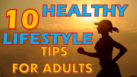 Younger children should have even less. 10 HEALTHY LIFESTYLE TIPS FOR ADULTS - YouTube