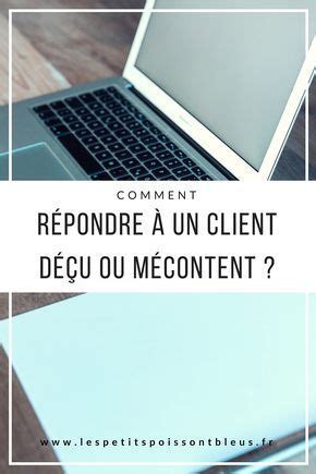 Néanmoins, il est important de rester positif(ve) et calme pour faire face. Comment répondre à un client mécontent après un achat dans ...