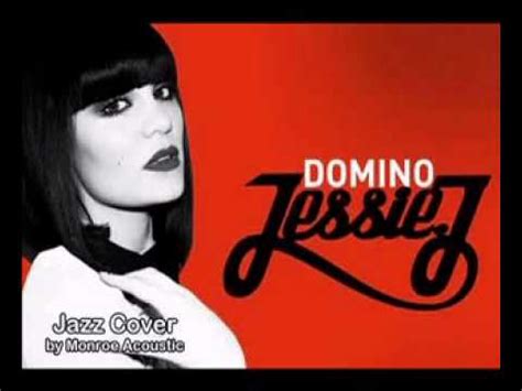 Jessie j 'domino' hit single official lyric video + single cover (full song). Domino - Jessie J (Jazz Cover) by Monroe Acoustic - YouTube