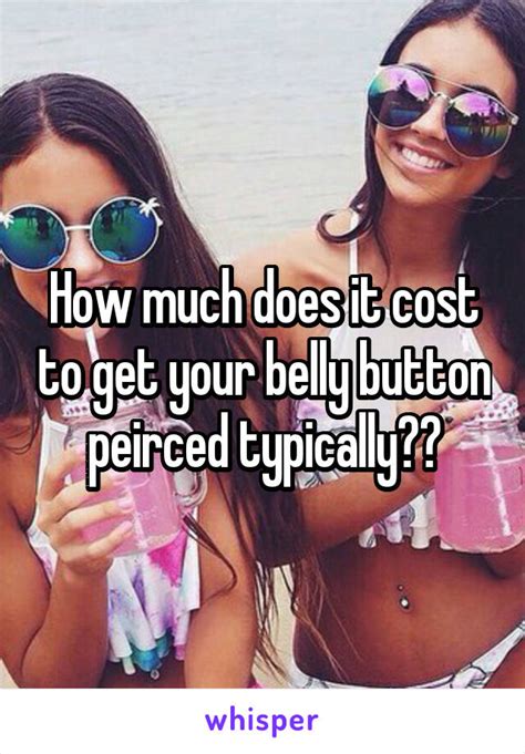 You can be one of them. How much does it cost to get your belly button peirced ...