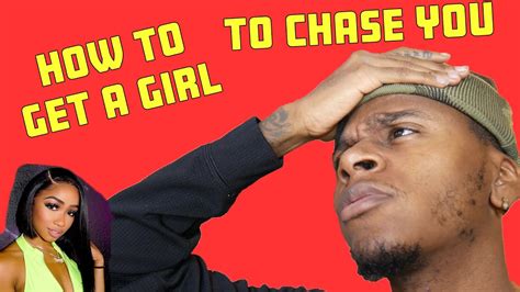 Where your job is to keep the conversational tension and its hers to release it. How To Get A GIRL To CHASE YOU - YouTube