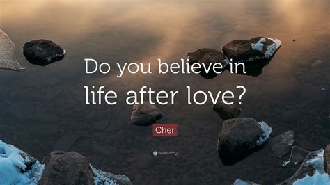 Веришь ли ты в жизнь после любви? Cher Quote: "Do you believe in life after love?" (12 ...