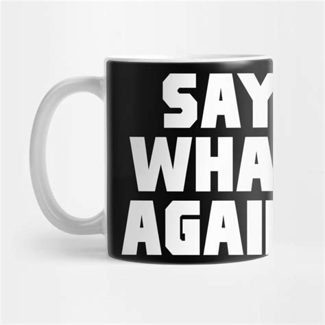 So, tell me again about the hash bars. Pulp Fiction Quote - Say What Again - Pulp Fiction - Mug | TeePublic