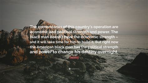 The most famous and inspiring quotes from malcolm x. Malcolm X Quote: "The cornerstones of this country's ...