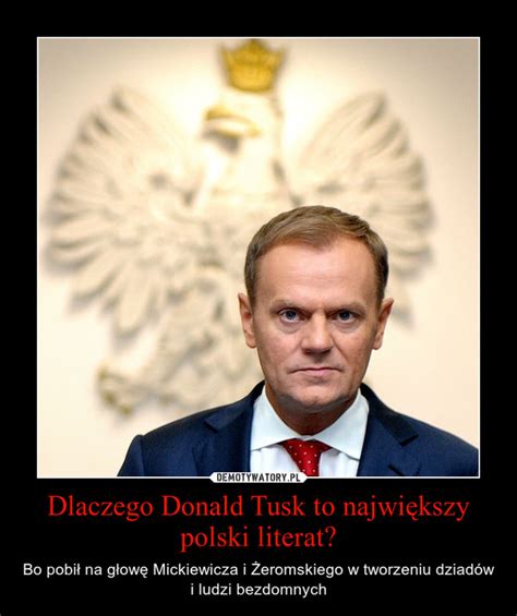 Check out this biography to. Dlaczego Donald Tusk to największy polski literat ...