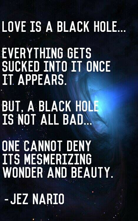 List 86 wise famous quotes about black hole: Black hole love | Quotes, Love, Black