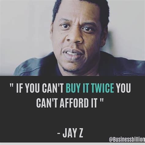 The top 100 quotes about money to help inspire you to great success, innovation, and living. Even Jay-Z one of the richest rappers in the game is saying it: IF YOU CAN BUY IS TWICE YOU CAN ...