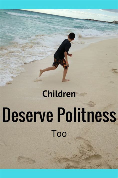 It is a culturally defined phenomenon, and therefore what is considered polite in one culture can sometimes be quite rude or simply eccentric in another cultural context. Children Deserve Politeness Too | Kids parenting ...