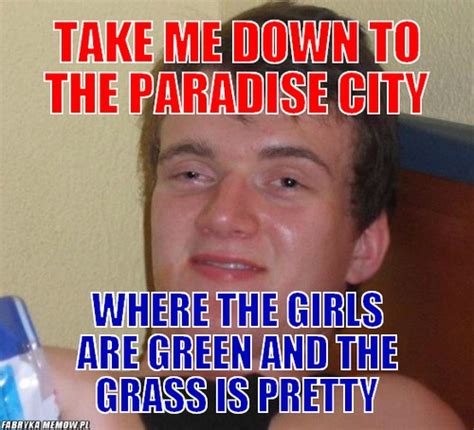 The surgeon general say's it's hazardous to breathe. TAKE ME DOWN TO THE PARADISE CITY