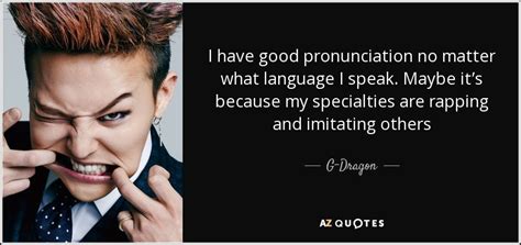 Quote vs coat pronunciation 영어공부 영어발음 이익훈어학원강남. G-Dragon quote: I have good pronunciation no matter what ...