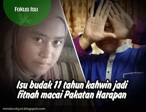 Benda ini terpencil, bukan semua lelaki kahwin dengan budak berusia 11 tahun, katanya seperti dilaporkan sinar harian. Isu budak 11 tahun kahwin jadi fitnah macai Pakatan ...