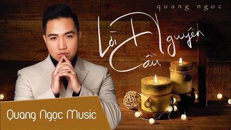 Ông từng giữ chức phó trưởng ban ban thời sự và trưởng ban ban thời sự đài truyền hình. Lời Nguyện Cầu | Quang Ngọc - YouTube