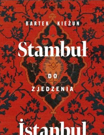 Bartek kieżun dociera do odległych zakątków europy, by przywieźć stamtąd opowieści o orient expressie, konstantynie, intrygujących restauracjach, o których wiedzą tylko wybrani, i najlepszych. Stambuł do zjedzenia. Istanbul - Bartek Kieżun - Książka ...