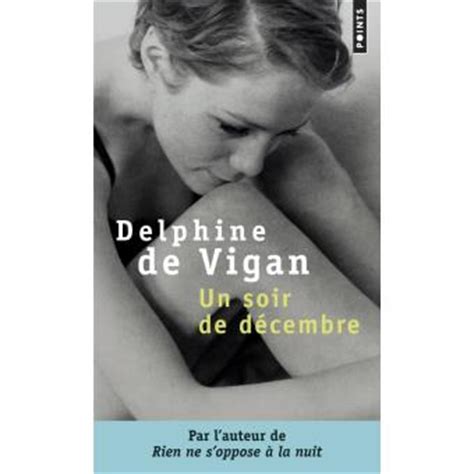 It's a shame because de vigan is a far better writer than all of this implies. Un soir de décembre - poche - Delphine de Vigan - Achat Livre - Achat & prix Fnac