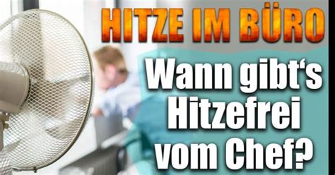 Ich studiere hier an der uni. Hitzefrei im Sommer: Ab wie viel Grad in Büro und Schule ...