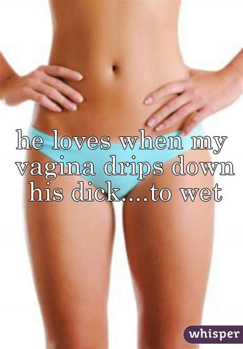 Промокший до нитки, промокший насквозь, до костей. he loves when my vagina drips down his dick....to wet