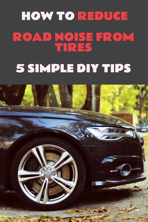 The best way to reduce the noise inside the cabin of your car is to go straight to the source. DIY Tips for Reducing Road Noise from Tires | Sound ...