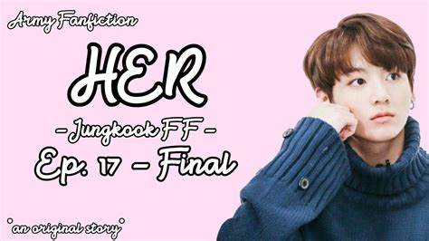 Check spelling or type a new query. HER - Jungkook | FF - Ep. 17 - Final - YouTube