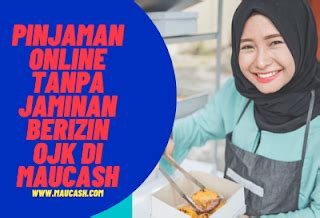 Jangka waktu peminjaman cukup beragam, mulai 6, 12, dan 18 bulan. Pinjaman Online Tanpa Jaminan Berizin OJK di Maucash ...