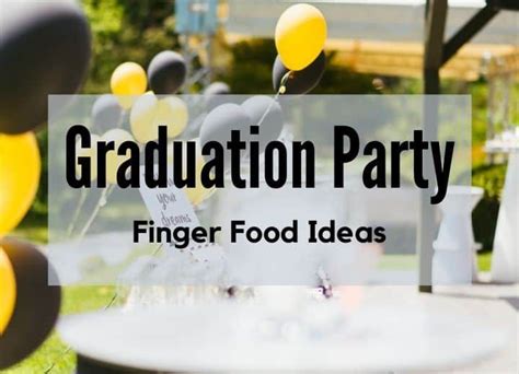 Order cups decorated for the graduation class that guests can take home with them as memorabilia. Graduation Party Finger Food Ideas For A Crowd | Graduation party foods, Graduation party finger ...