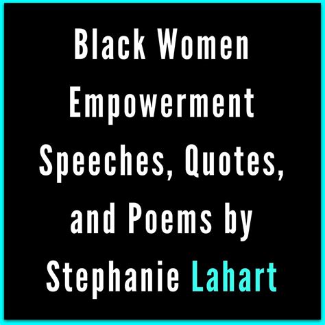 From the civil rights and women's liberation movements to black lives matter, poetry is commanding enough to gather crowds in a city square and compact enough to demand attention on social media. Black Women Empowerment Speeches, Quotes, and Poems by ...